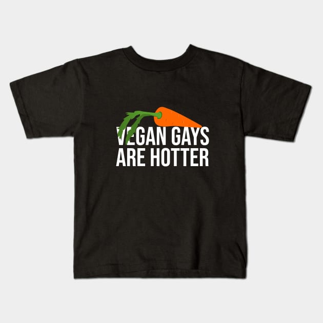 Vegan gays are hotter Kids T-Shirt by cypryanus